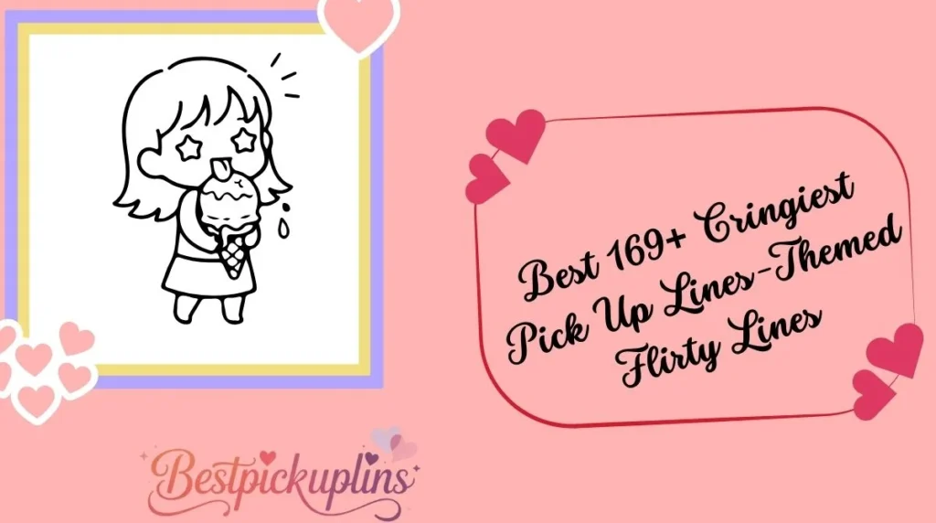 Best 169+ Cringiest Pick Up Lines-Themed Flirty Lines