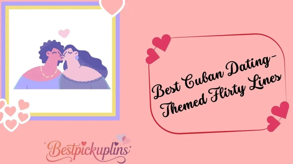 Best Cuban Dating-Themed Flirty Lines
