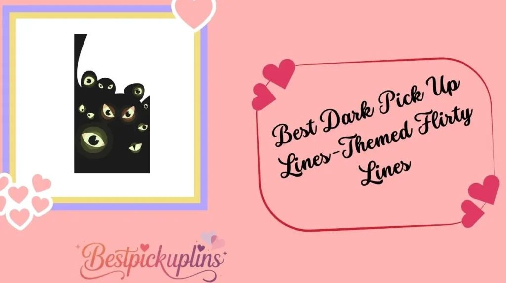 Best Dark Pick Up Lines-Themed Flirty Lines