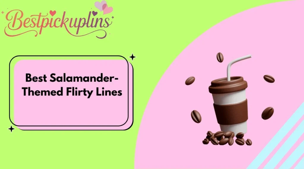 Best Salamander-Themed Flirty Lines