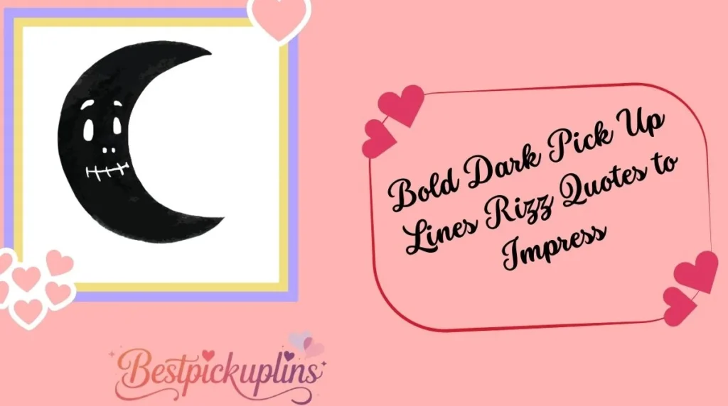 Bold Dark Pick Up Lines Rizz Quotes to Impress