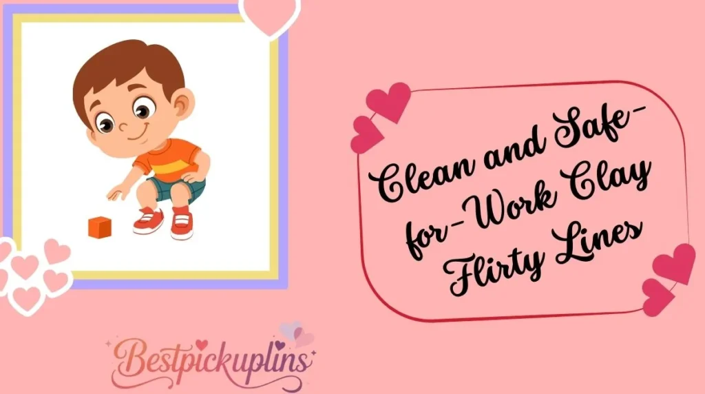 Clean and Safe-for-Work Clay Flirty Lines