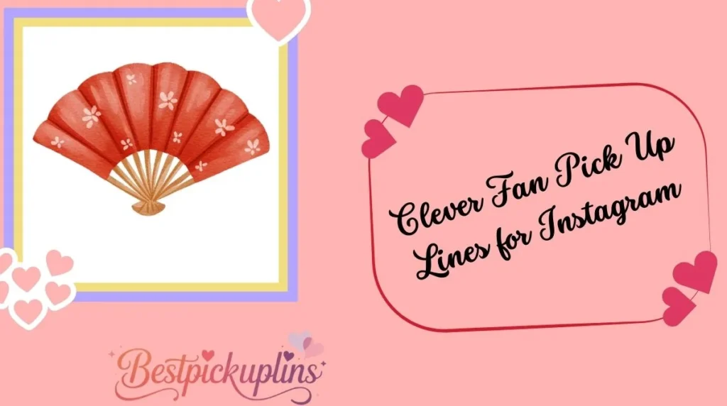 Clever Fan Pick Up Lines for Instagram
