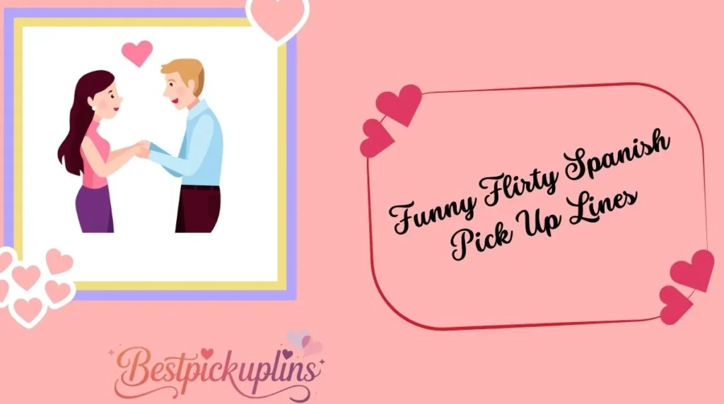 Funny Flirty Spanish Pick Up Lines