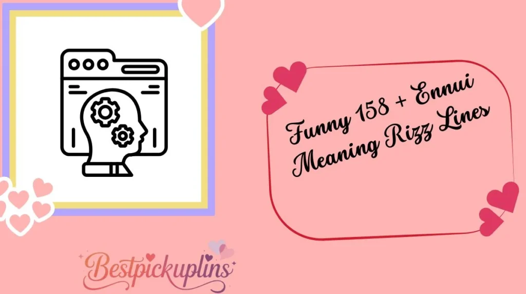 Funny 158 + Ennui Meaning Rizz Lines