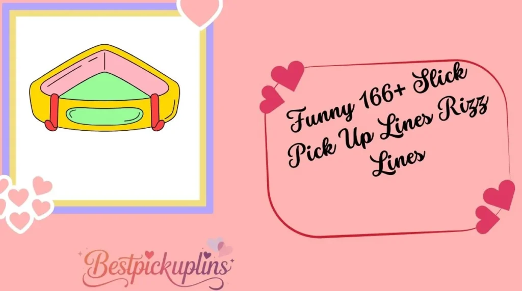 Funny 166+ Slick Pick Up Lines Rizz Lines