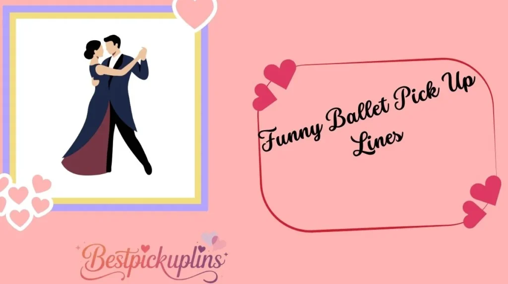 Funny Ballet Pick Up Lines