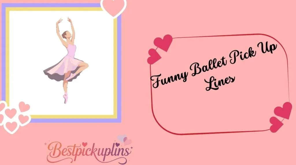 Funny Ballet Pick Up Lines