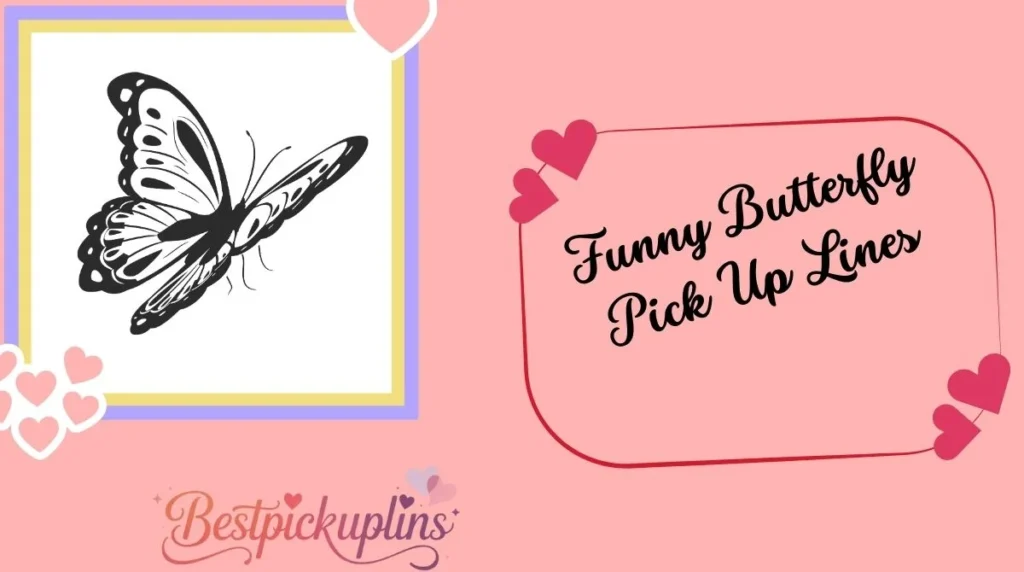 Funny Butterfly Pick Up Lines