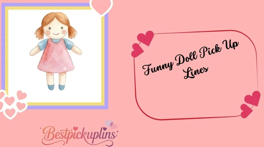 Funny Doll Pick Up Lines