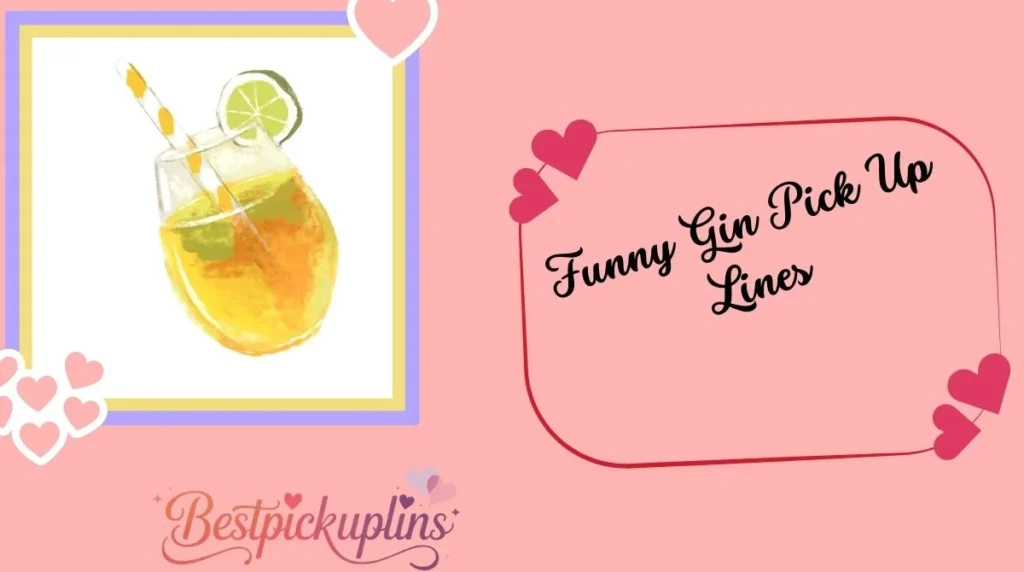 Funny Gin Pick Up Lines