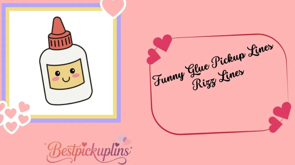 Funny Glue Pickup Lines Rizz Lines