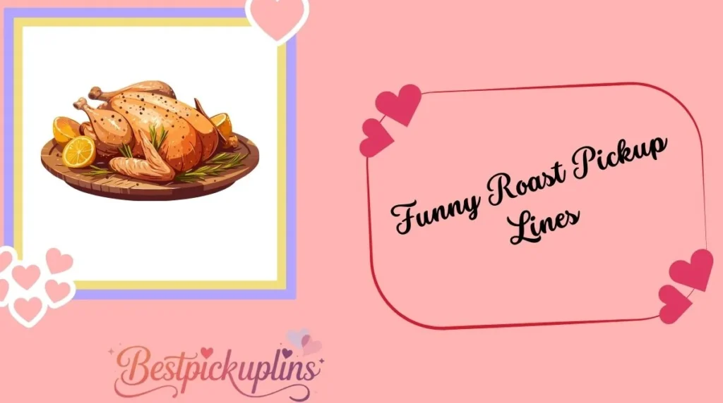 Funny Roast Pickup Lines