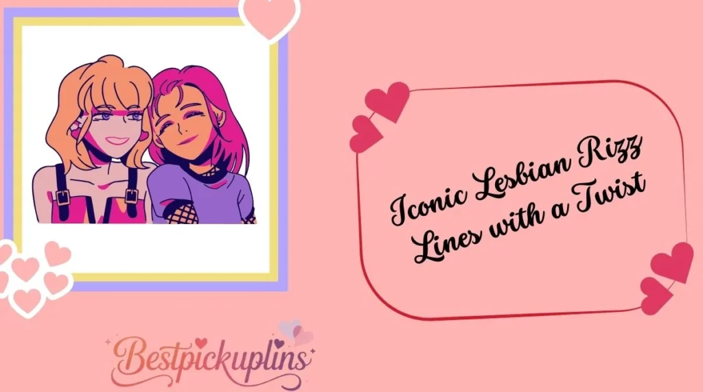 Iconic Lesbian Rizz Lines with a Twist
