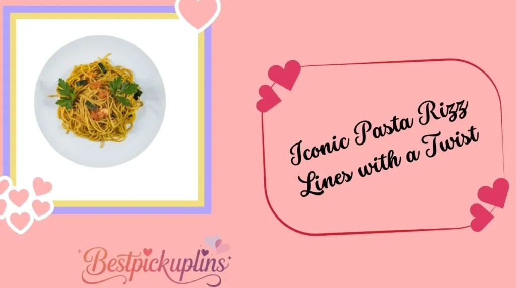 Iconic Pasta Rizz Lines with a Twist
