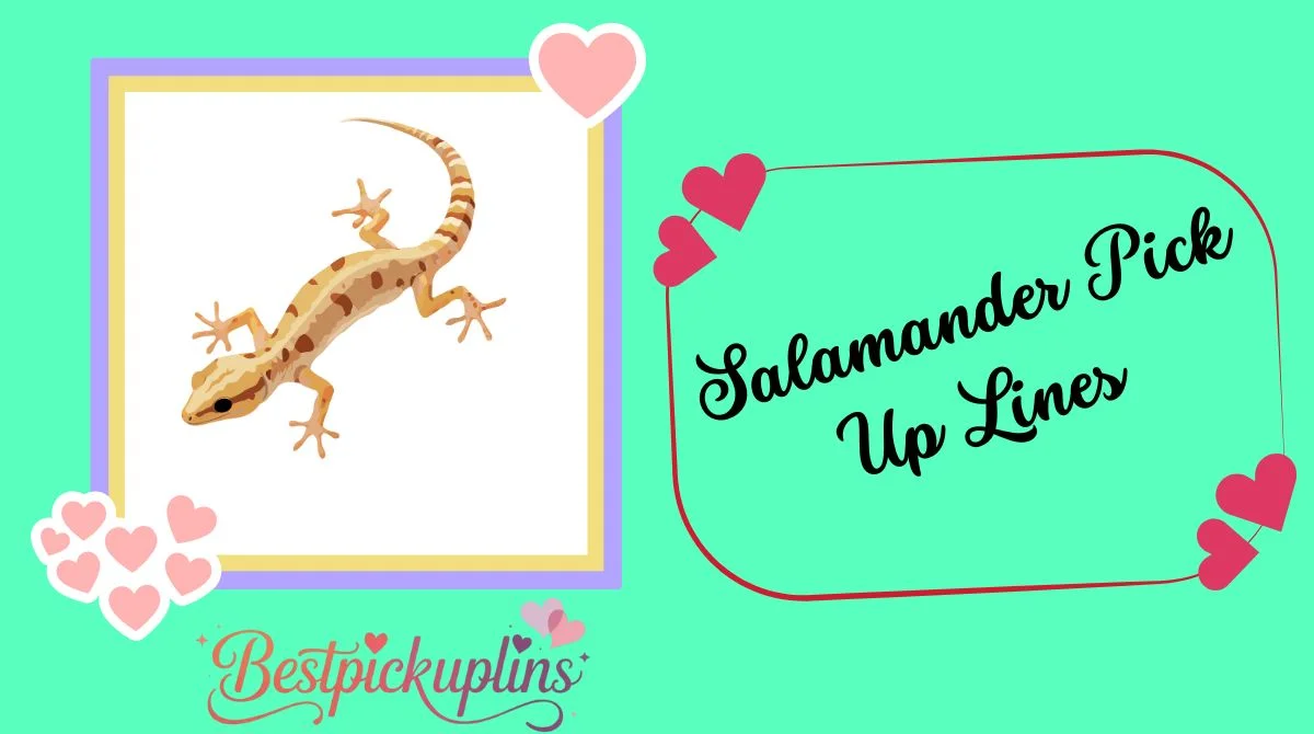 Salamander Pick Up Lines