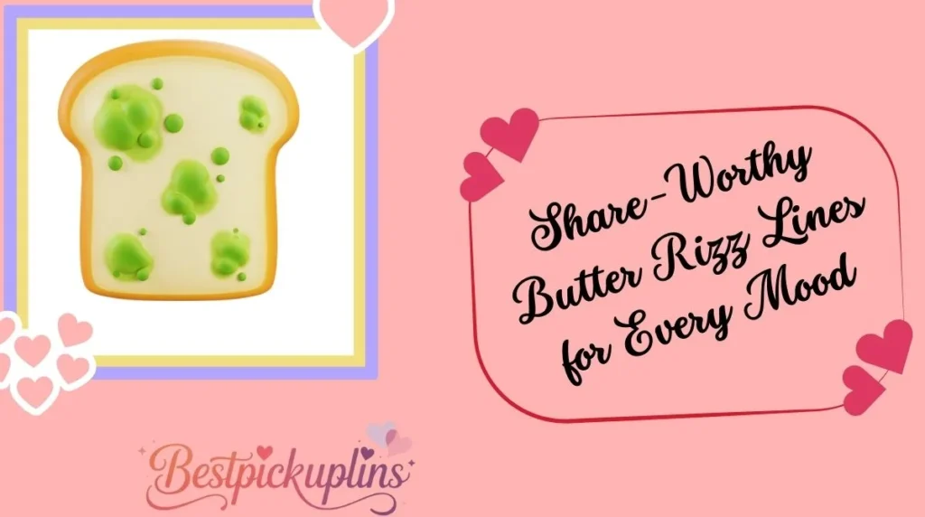 Share-Worthy Butter Rizz Lines for Every Mood