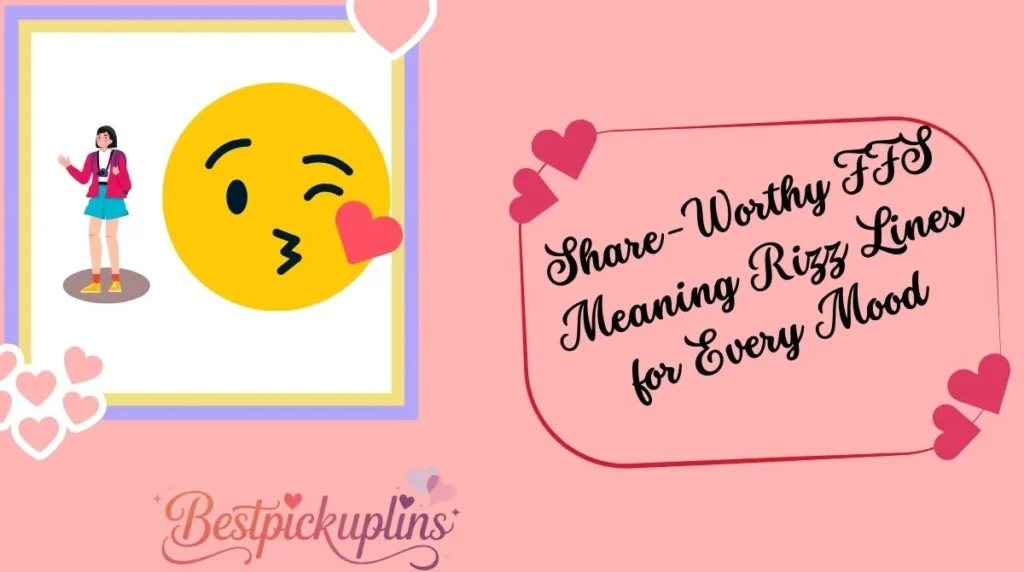 Share-Worthy FFS Meaning Rizz Lines for Every Mood
