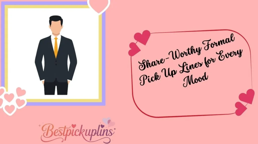 Share-Worthy Formal Pick Up Lines for Every Mood