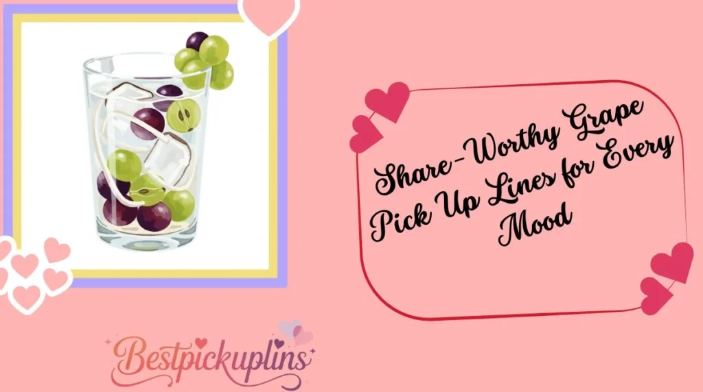 Share-Worthy Grape Pick Up Lines for Every Mood
