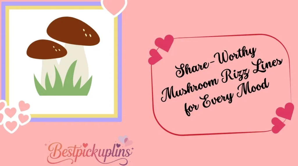 Share-Worthy Mushroom Rizz Lines for Every Mood