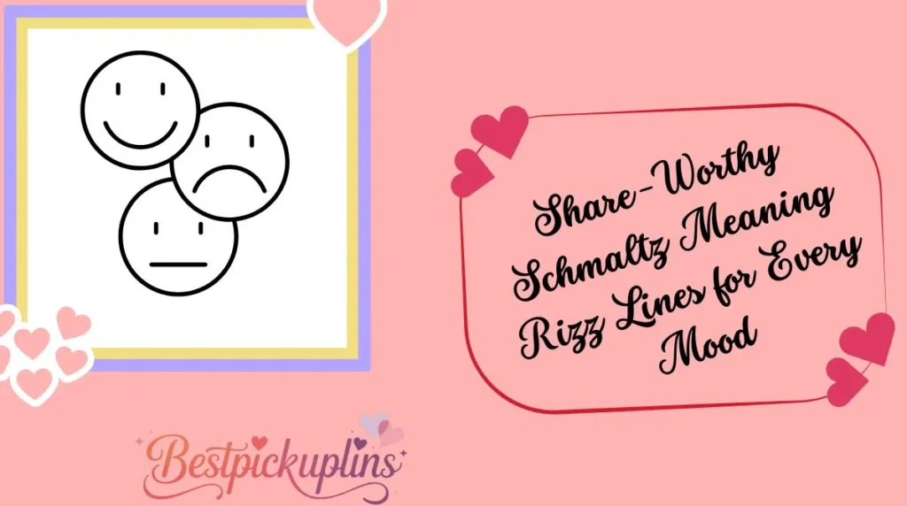 Share-Worthy Schmaltz Meaning Rizz Lines for Every Mood