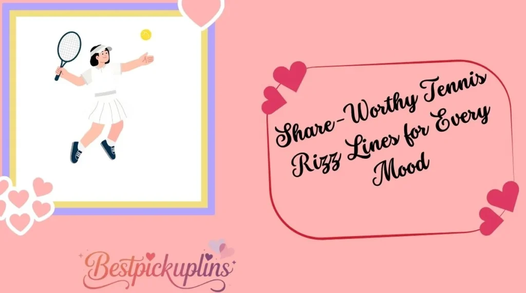 Share-Worthy Tennis Rizz Lines for Every Mood