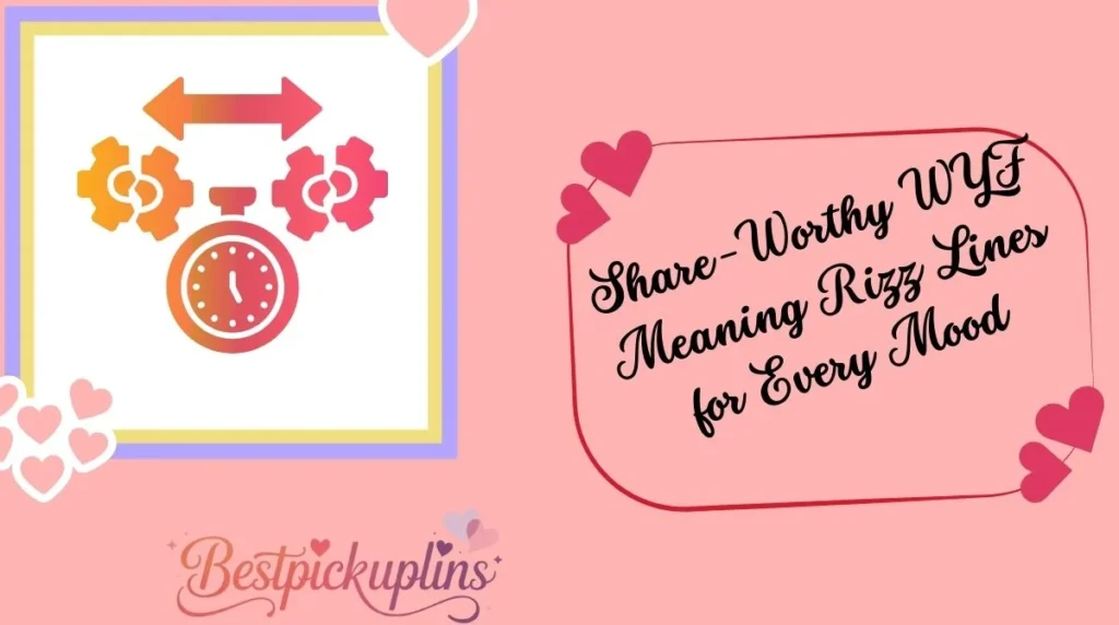 Share-Worthy WYF Meaning Rizz Lines for Every Mood