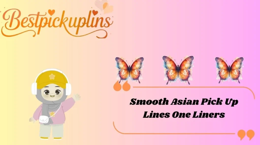 Smooth Asian Pick Up Lines One Liners