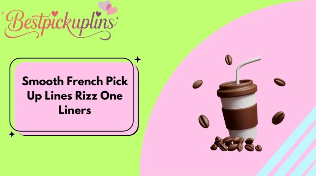 Smooth French Pick Up Lines Rizz One Liners