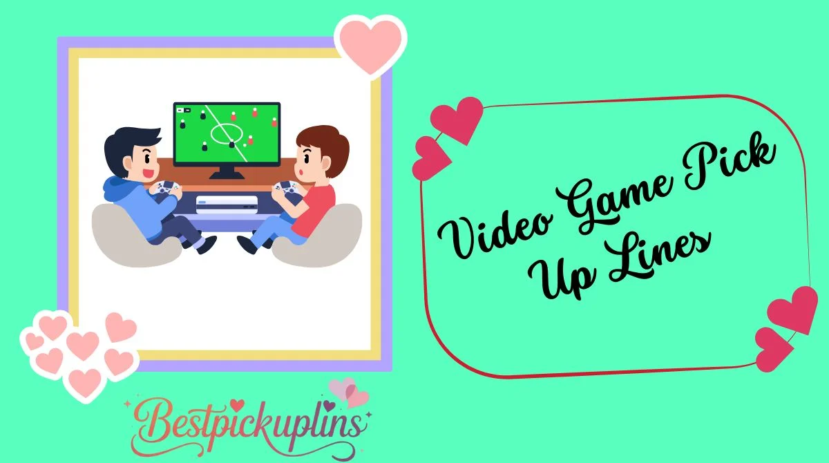 Video Game Pick Up Lines