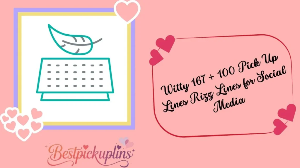 Witty 167 + 100 Pick Up Lines Rizz Lines for Social Media