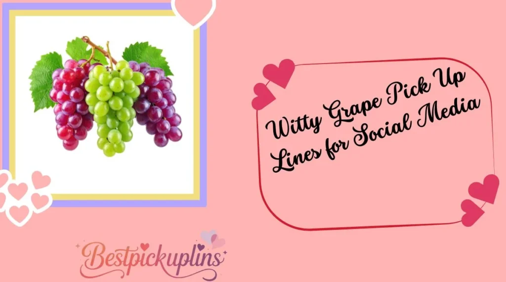 Witty Grape Pick Up Lines for Social Media