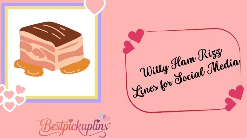 Witty Ham Rizz Lines for Social Media