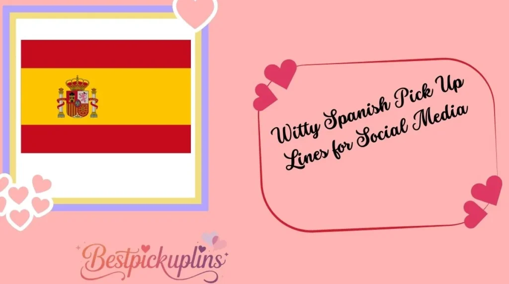 Witty Spanish Pick Up Lines for Social Media