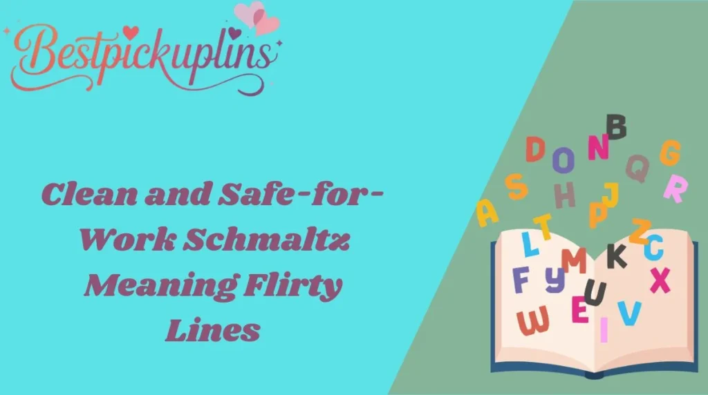 Clean and Safe-for-Work Schmaltz Meaning Flirty Lines