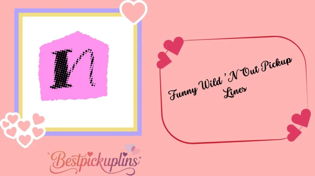 Funny Wild ’N Out Pickup Lines