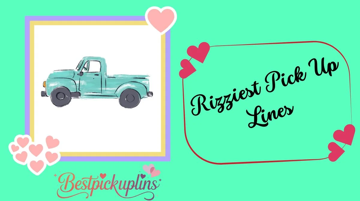 Rizziest Pick Up Lines