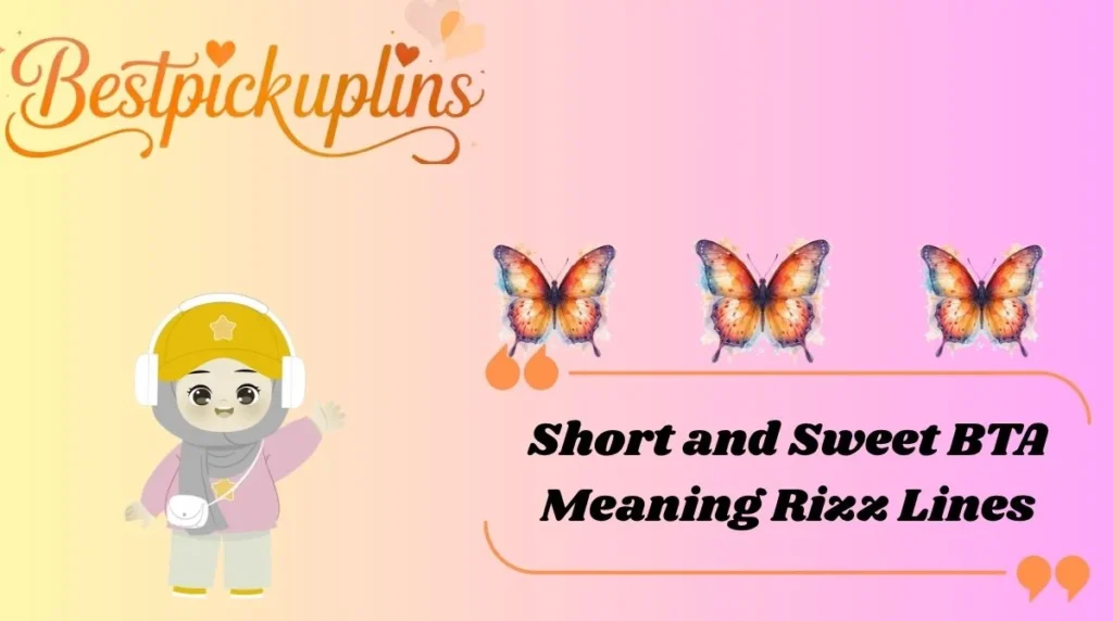 Short and Sweet BTA Meaning Rizz Lines