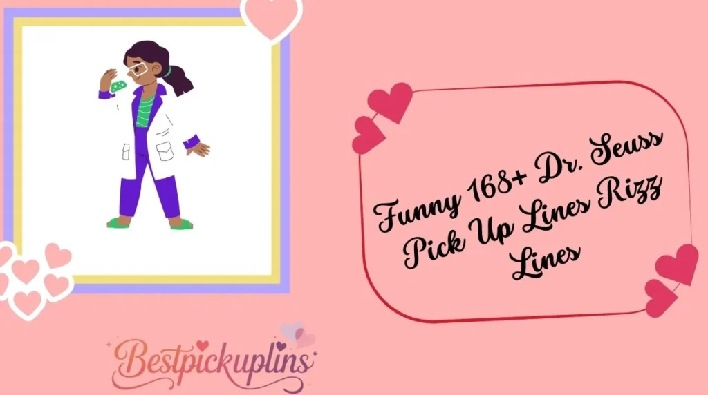 Funny 168+ Dr. Seuss Pick Up Lines Rizz Lines