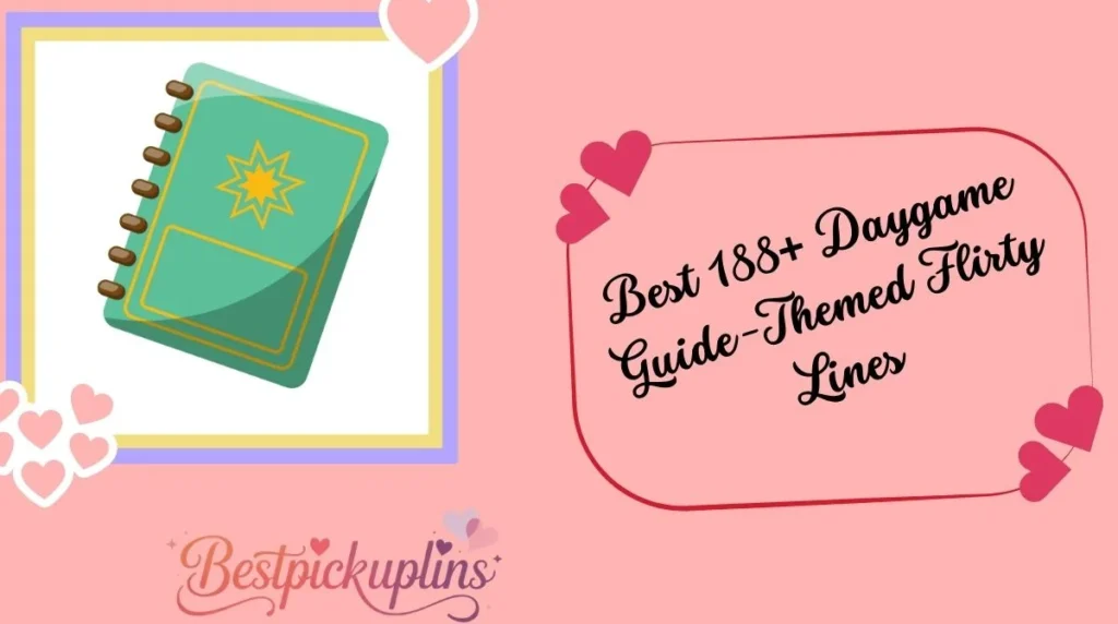 Best 188+ Daygame Guide-Themed Flirty Lines