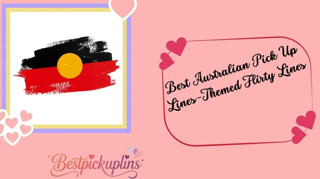 Best Australian Pick Up Lines-Themed Flirty Lines