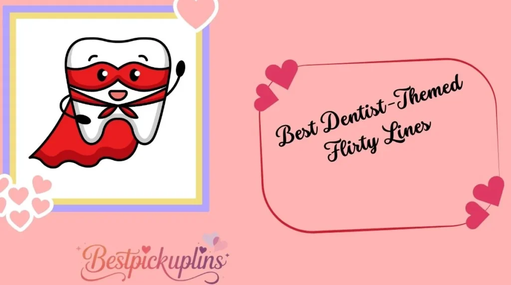 Best Dentist-Themed Flirty Lines