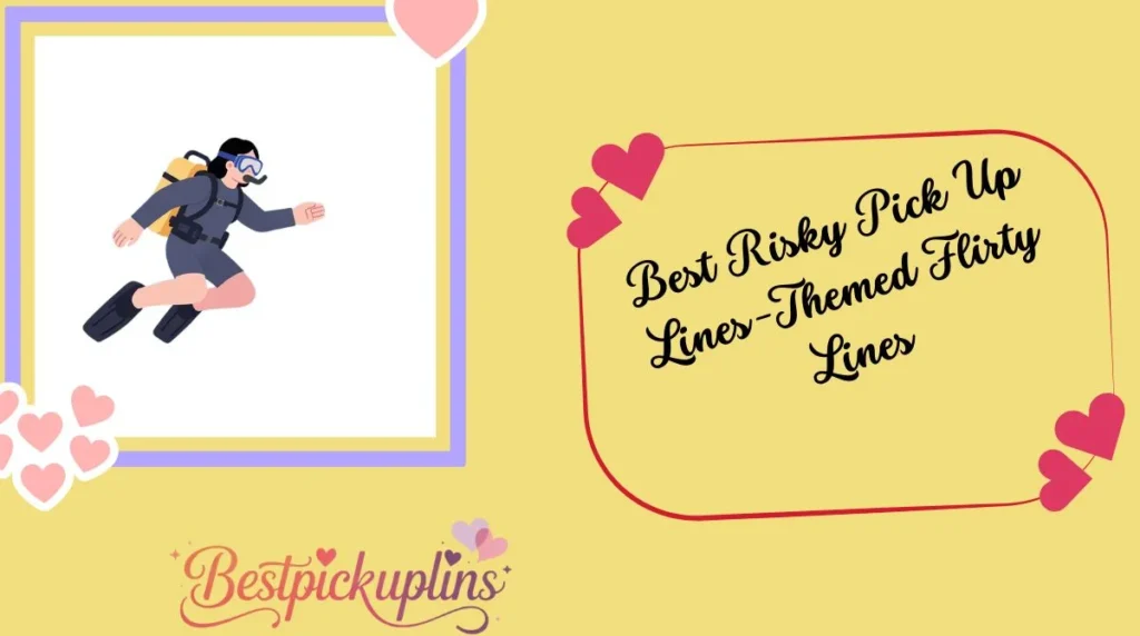 Best Risky Pick Up Lines-Themed Flirty Lines