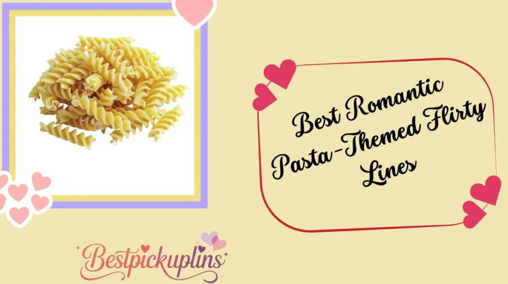 Best Romantic Pasta-Themed Flirty Lines