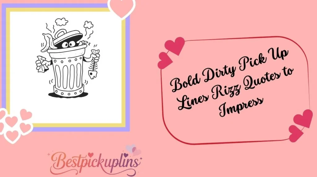 Bold Dirty Pick Up Lines Rizz Quotes to Impress