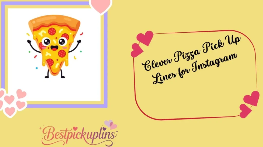 Clever Pizza Pick Up Lines for Instagram