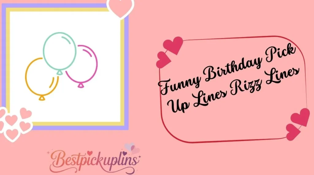 Funny Birthday Pick Up Lines Rizz Lines