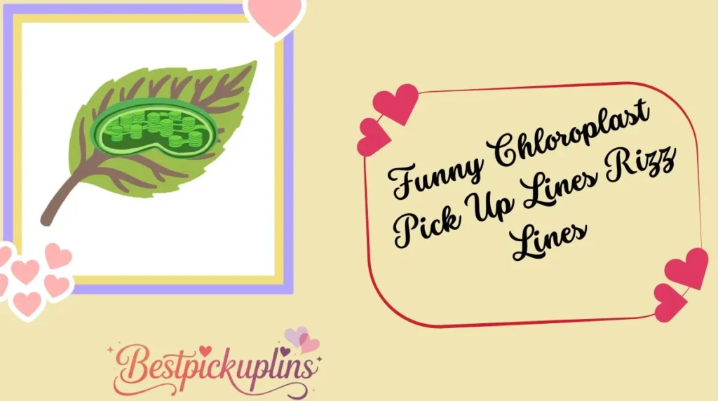 Funny Chloroplast Pick Up Lines Rizz Lines