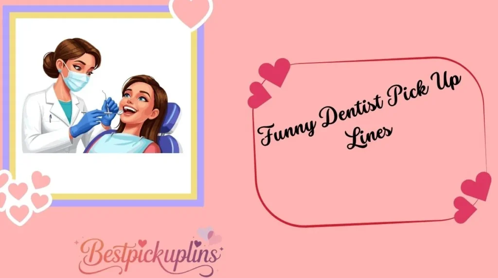Funny Dentist Pick Up Lines